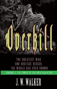 Overkill: The Greatest War and Hostage Rescue The World Has Ever Known - Walker Jr, Joseph W.