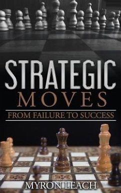 Strategic Moves: From Failure To Success - Leach, Myron K.