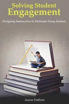 Solving Student Engagement: Designing Instruction to Motivate Every Student - Daffern, Aaron