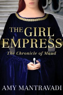 The Girl Empress: The Chronicle of Maud - Volume I - Mantravadi, Amy
