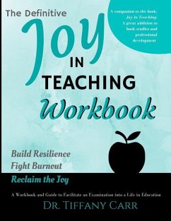 The Definitive Joy in Teaching Workbook: A Workbook and Guide to Facilitate an Examination into a Life in Education - Carr, Tiffany A.