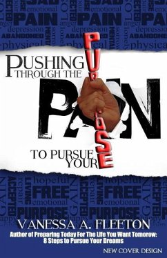 Pushing Through the Pain to Pursue Your Purpose - Fleeton, Vanessa a.