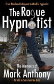 The Rogue Hypnotist: From Mindless Delinquent To Mindful Hypnotist