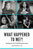 What Happened to Me?!: Healing for Sex Trafficking Survivors