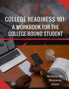 College Readiness 101: A Workbook for The College-Bound Student - Jones, Brannon T.