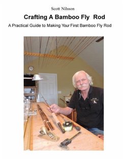 Crafting A Bamboo Fly Rod: A Practical Guide to Making Your First Bamboo Fly Rod - Nilsson, Scott