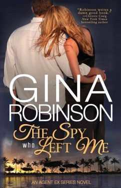 The Spy Who Left Me: An Agent Ex Series Novel - Robinson, Gina
