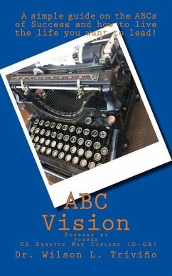 ABC Vision: A Simple Guide on the ABCs of Success and how to live the life you want to lead! - Trivino, Wilson L.