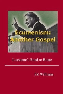 Ecumenism: Another Gospel: Lausanne's Road to Rome - Williams, E. S.