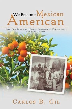 We Became Mexican American: How Our Immigrant Family Survived to Pursue the American Dream - Gil, Carlos B.