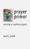 Prayer Primer: Morning or Anytime Prayers
