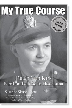 My True Course: Dutch Van Kirk Northumberland to Hiroshima - Freiermuth, Amy; Simon Dietz, Suzanne