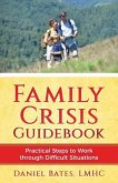 Family Crisis Guidebook: Practical Steps To Work Through Difficult Situations