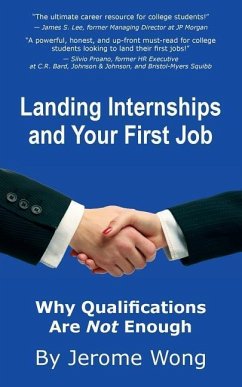 Landing Internships and Your First Job: Why Qualifications Are Not Enough - Wong, Jerome