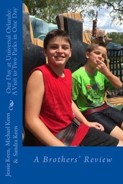 Our Day at Universal Orlando: A Visit to Two Parks in one Day: A Brothers' Review - Keen, Jessie; Keen, Michael