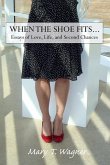 When the Shoe Fits...: Essays of Love, Life and Second Chances