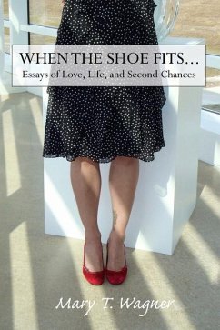 When the Shoe Fits...: Essays of Love, Life and Second Chances - Wagner, Mary T.