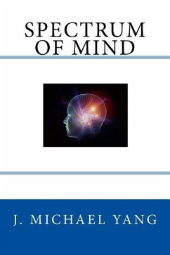 Spectrum of Mind: An Inquiry into the Principles of the Mind and the Meaning of Life - Yang, J. Michael