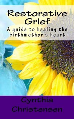 Restorative Grief: A guide to healing the birthmother's heart - Christensen, Cynthia