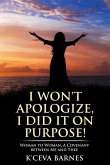 I Won't Apologize, I Did It On Purpose!: Woman to Woman, A Covenant between Me and Thee