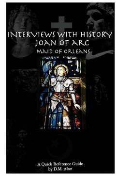 Interviews With History: Joan of Arc: Maid of Orleans - Alon, D. M.