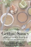gettin saucy: Recipes to Make your Meals Sassier and Saucier
