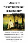 12 Steps to &quote;Truly Knowing Jesus&quote;: How to Work Out Your Salvation