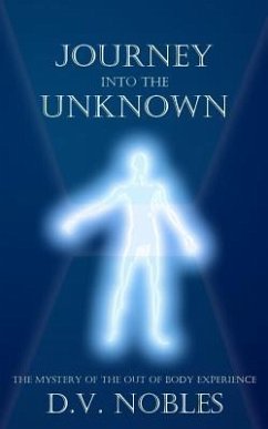 Journey Into the Unknown: The Mystery of the Out of Body Experience - Nobles, D. V.