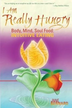 I Am Really Hungry: Body, Mind, Soul Food: Intuitive Eating - Bernard, Jane