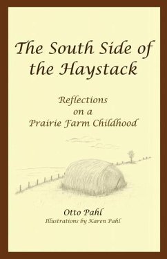 The South Side of the Haystack: Reflections on a prairie farm childhood - Pahl, Otto