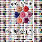 Get Ready For My Mani-Pedi!