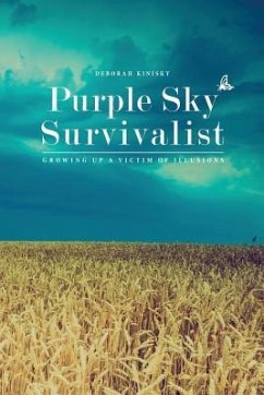 Purple Sky Survivalist: Growing Up a Victim of Illusions - Kinisky, Deborah