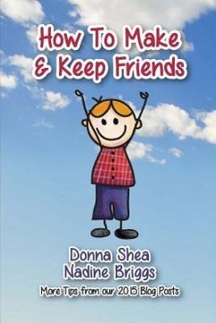 How to Make & Keep Friends: More Tips from our 2015 Blog Posts - Briggs, Nadine; Shea, Donna