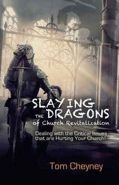 Slaying the Dragons of Church Revitalization: Dealing with the Critical Issues that are Hurting Your Church - Cheyney, Tom