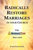 Radically Restore Marriages in Your Church: The MarriageTeam Solution