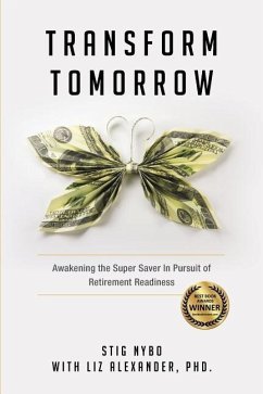Transform Tomorrow: Awakening the SuperSaver in Pursuit of Retirement Readiness - Alexander, Liz; Nybo, Stig
