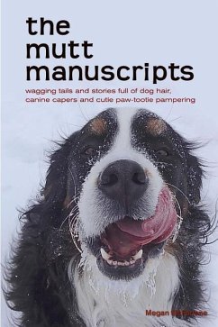 The mutt manuscripts: Wagging tails and stories full of dog hair, paw-tootie pampering and canine capers - Mcfarlane, Megan
