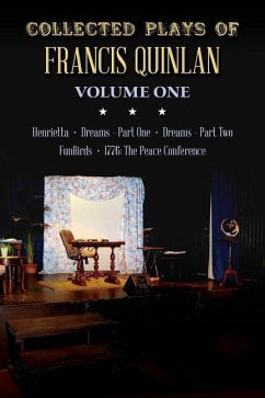 Collected Plays of Francis Quinlan: Henrietta, Dreams Part One and Two, FunBirds, and 1776 the Peace Conference - Quinlan, Francis