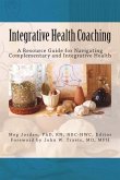 Integrative Health Coaching: Resource Guide for Navigating Complementary and Integrative Health
