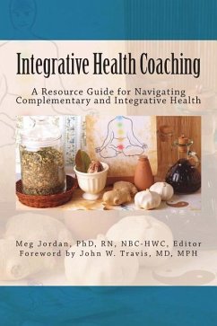 Integrative Health Coaching: Resource Guide for Navigating Complementary and Integrative Health - Jordan, Meg