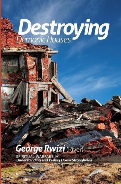 DESTROYING DEMONIC HOUSES - Understanding and Pulling Down Strongholds - Rwizi (River), George