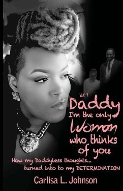 Daddy: I'm The Only Woman Who Thinks of You: How My Daddyless Thoughts Turned Into My Determination - Johnson, Carlisa