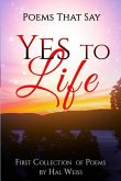 Poems That Say Yes to Life: First Collection of Poems by Hal Weiss