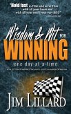 Wisdom & Wit for Winning (One Day at a Time): A Collection of Inspired Thoughts, Quotes & Words Of Wisdom By Jim Lillard