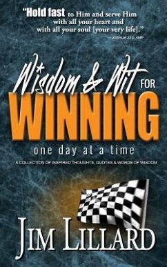 Wisdom & Wit for Winning (One Day at a Time): A Collection of Inspired Thoughts, Quotes & Words Of Wisdom By Jim Lillard - Lillard, Jim