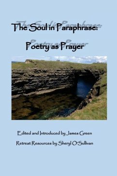 The Soul in Paraphrase: Poetry as Prayer - O'Sullivan, Sheryl; Green, James