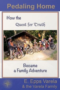 Pedaling Home: How the Quest for Truth Became a Family Adventure - Family, The Varela; Varela, E. Epps