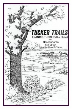 Tucker Trails Francis Tucker (the Elder) and Descendants - Tucker, Royal S.