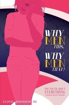 Why Men This, Why Men That?: The Truth About Everything A Woman Wants To Know - Johnson III, Lloyd