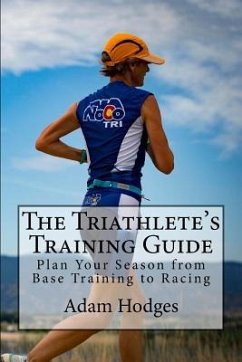 The Triathlete's Training Guide: Plan Your Season from Base Training to Racing - Hodges, Adam